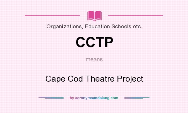 What does CCTP mean? It stands for Cape Cod Theatre Project
