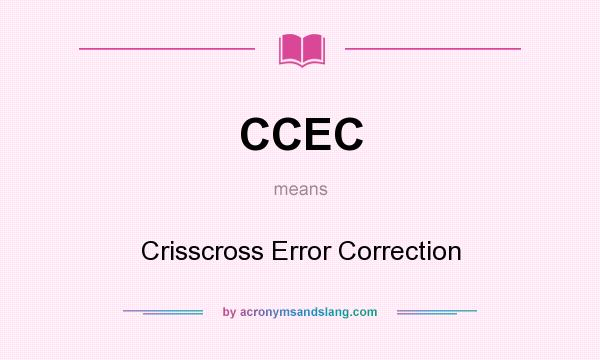 What does CCEC mean? It stands for Crisscross Error Correction