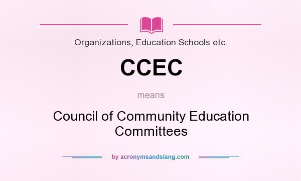 What does CCEC mean? It stands for Council of Community Education Committees