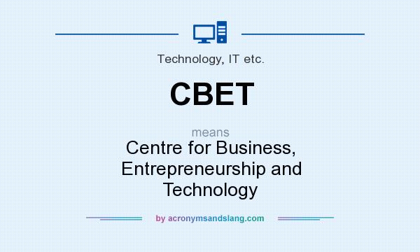 What does CBET mean? It stands for Centre for Business, Entrepreneurship and Technology