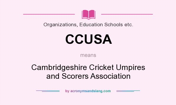 What does CCUSA mean? It stands for Cambridgeshire Cricket Umpires and Scorers Association