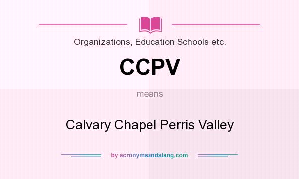 What does CCPV mean? It stands for Calvary Chapel Perris Valley