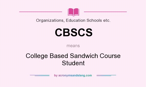 What does CBSCS mean? It stands for College Based Sandwich Course Student