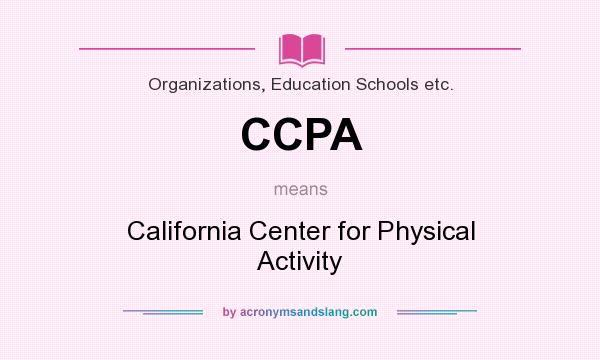 What does CCPA mean? It stands for California Center for Physical Activity