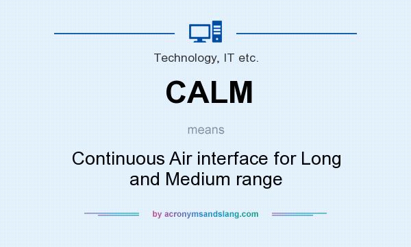 What does CALM mean? It stands for Continuous Air interface for Long and Medium range
