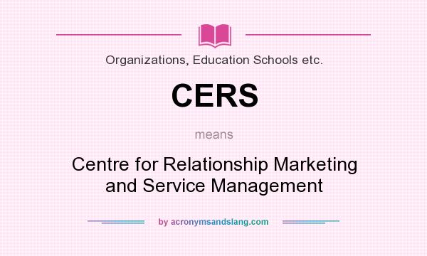 What does CERS mean? It stands for Centre for Relationship Marketing and Service Management