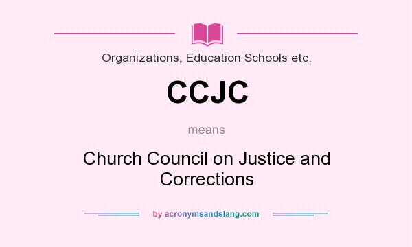 What does CCJC mean? It stands for Church Council on Justice and Corrections