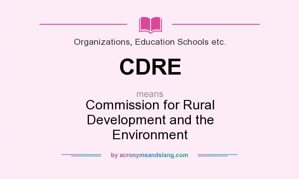 What does CDRE mean? It stands for Commission for Rural Development and the Environment