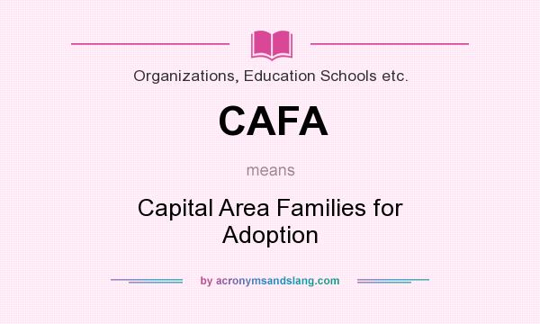 What does CAFA mean? It stands for Capital Area Families for Adoption