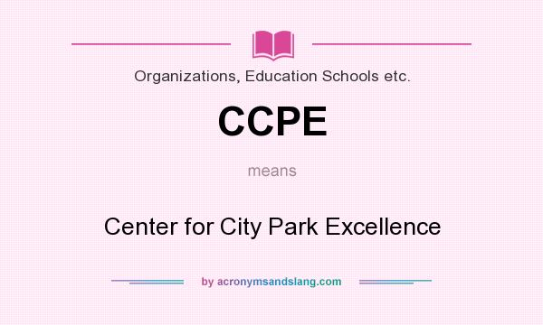 What does CCPE mean? It stands for Center for City Park Excellence