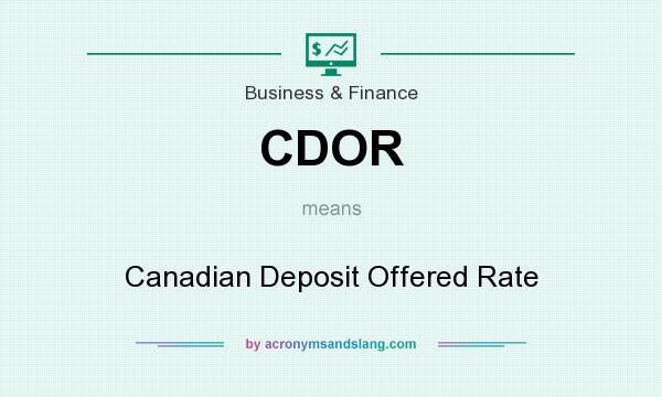 What does CDOR mean? It stands for Canadian Deposit Offered Rate