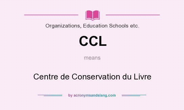 What does CCL mean? It stands for Centre de Conservation du Livre