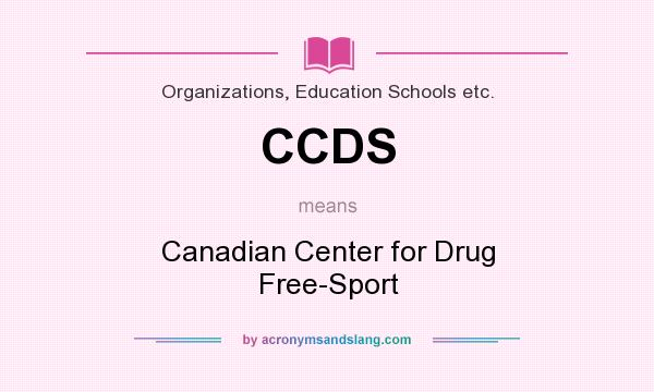 What does CCDS mean? It stands for Canadian Center for Drug Free-Sport
