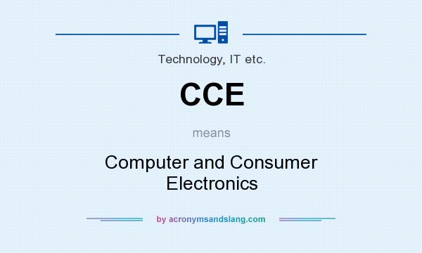 What does CCE mean? It stands for Computer and Consumer Electronics