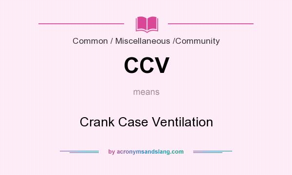 What does CCV mean? It stands for Crank Case Ventilation