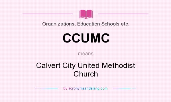 What does CCUMC mean? It stands for Calvert City United Methodist Church