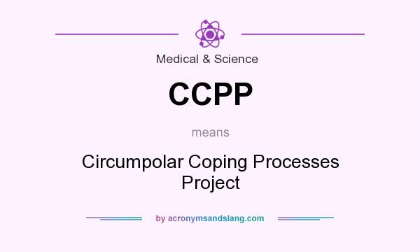 What does CCPP mean? It stands for Circumpolar Coping Processes Project