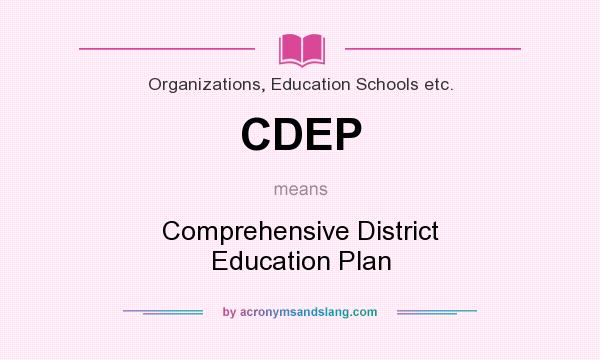 What does CDEP mean? It stands for Comprehensive District Education Plan