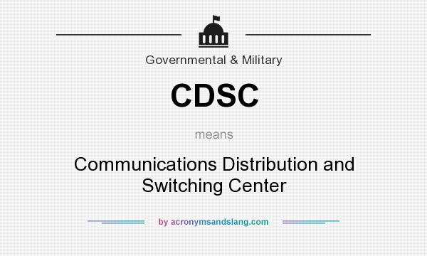 What does CDSC mean? It stands for Communications Distribution and Switching Center