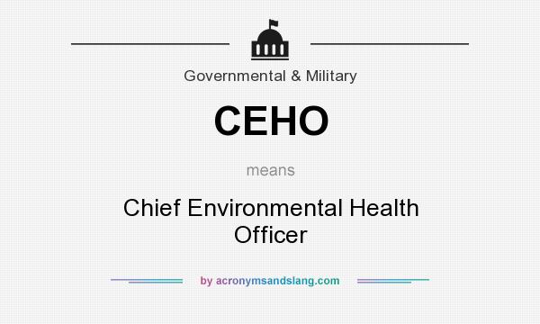 What does CEHO mean? It stands for Chief Environmental Health Officer