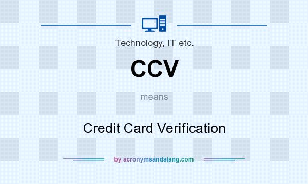 What does CCV mean? It stands for Credit Card Verification