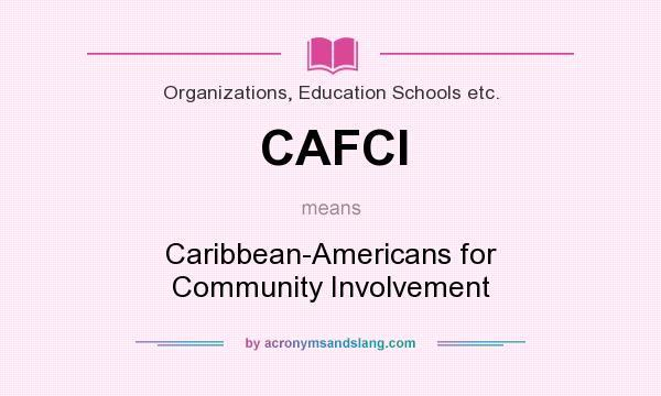 What does CAFCI mean? It stands for Caribbean-Americans for Community Involvement