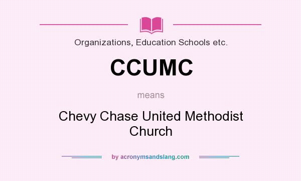 What does CCUMC mean? It stands for Chevy Chase United Methodist Church