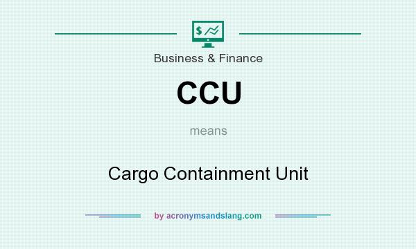 What does CCU mean? It stands for Cargo Containment Unit