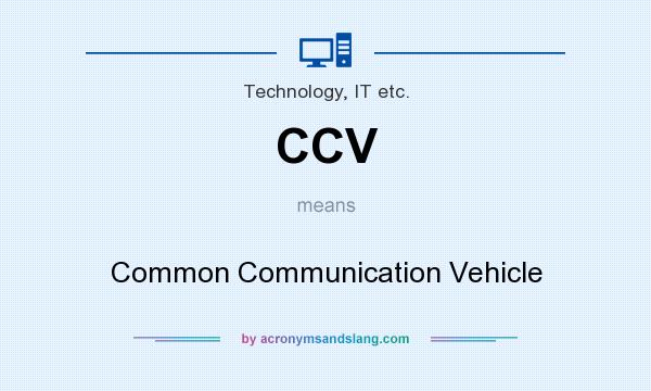 What does CCV mean? It stands for Common Communication Vehicle