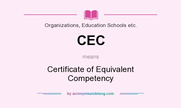 What does CEC mean? It stands for Certificate of Equivalent Competency
