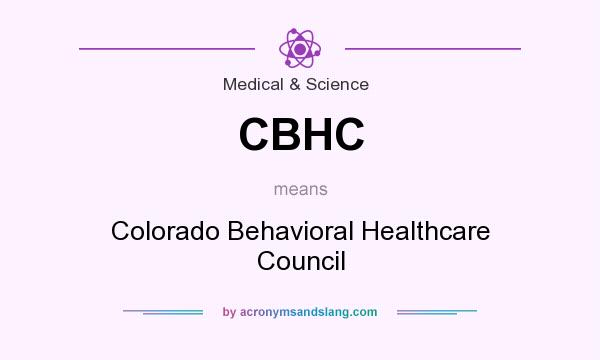 What does CBHC mean? It stands for Colorado Behavioral Healthcare Council