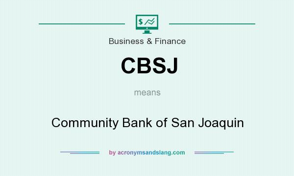 What does CBSJ mean? It stands for Community Bank of San Joaquin