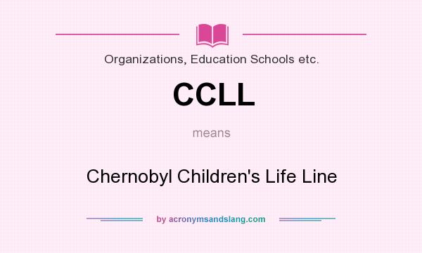 What does CCLL mean? It stands for Chernobyl Children`s Life Line