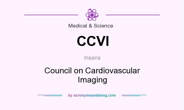 What does CCVI mean? It stands for Council on Cardiovascular Imaging