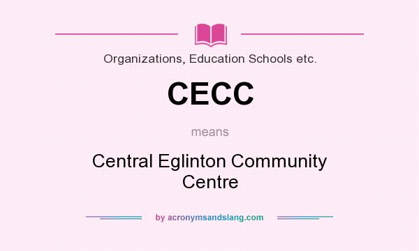 What does CECC mean? It stands for Central Eglinton Community Centre