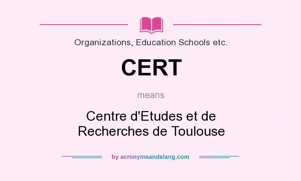 What does CERT mean? It stands for Centre d`Etudes et de Recherches de Toulouse