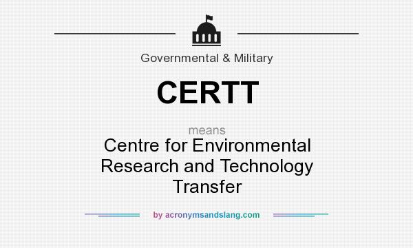 What does CERTT mean? It stands for Centre for Environmental Research and Technology Transfer