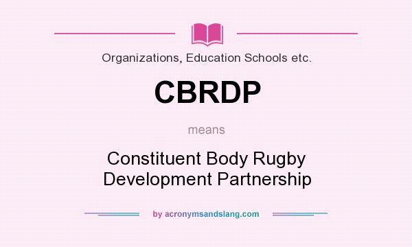 What does CBRDP mean? It stands for Constituent Body Rugby Development Partnership