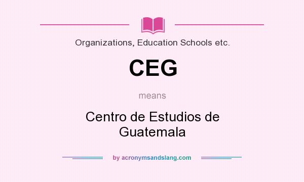 What does CEG mean? It stands for Centro de Estudios de Guatemala