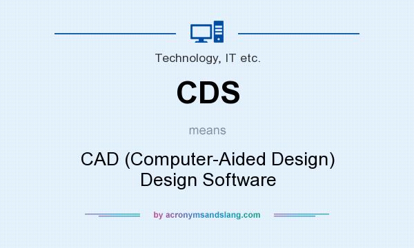 What does CDS mean? It stands for CAD (Computer-Aided Design) Design Software