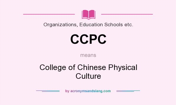 What does CCPC mean? It stands for College of Chinese Physical Culture
