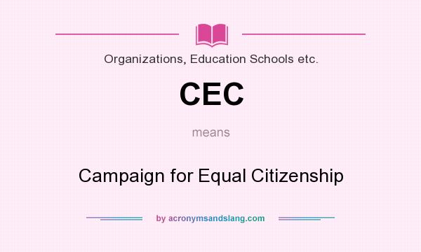 What does CEC mean? It stands for Campaign for Equal Citizenship