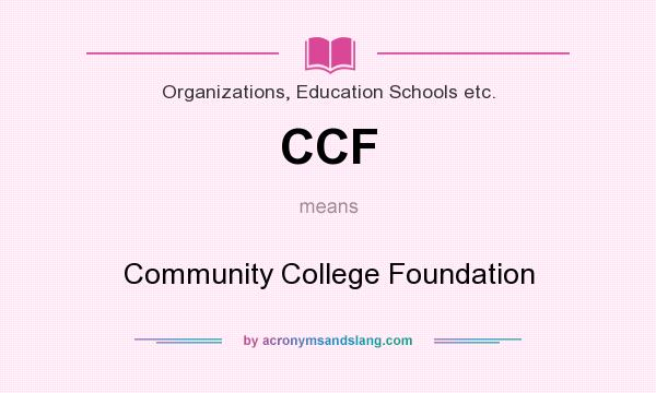 What does CCF mean? It stands for Community College Foundation