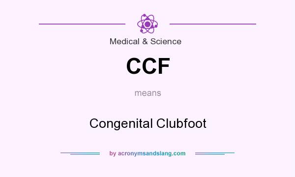 What does CCF mean? It stands for Congenital Clubfoot