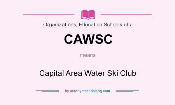 What does CAWSC mean? It stands for Capital Area Water Ski Club