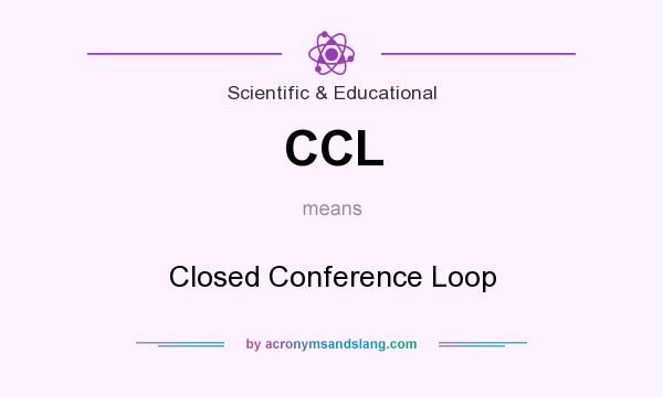 What does CCL mean? It stands for Closed Conference Loop
