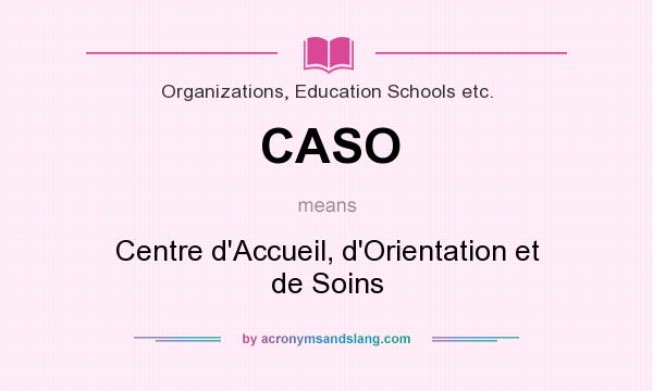 What does CASO mean? It stands for Centre d`Accueil, d`Orientation et de Soins