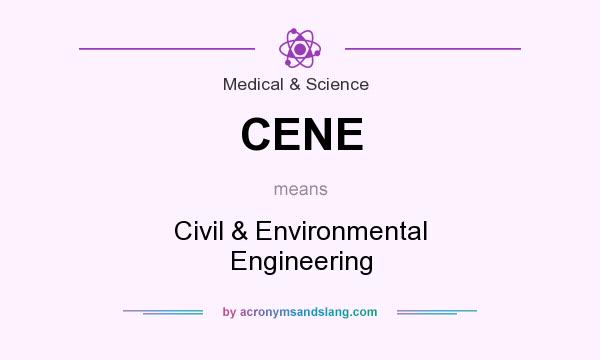 What does CENE mean? It stands for Civil & Environmental Engineering