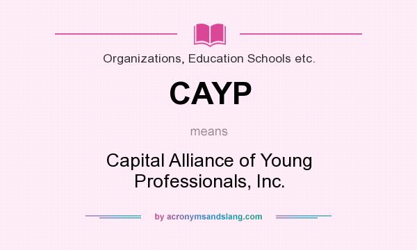 What does CAYP mean? It stands for Capital Alliance of Young Professionals, Inc.