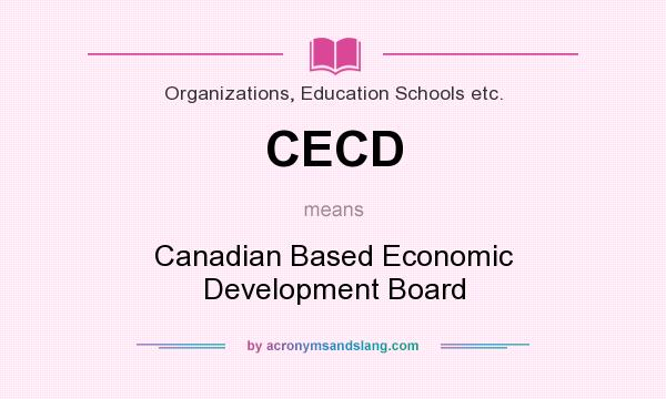 What does CECD mean? It stands for Canadian Based Economic Development Board